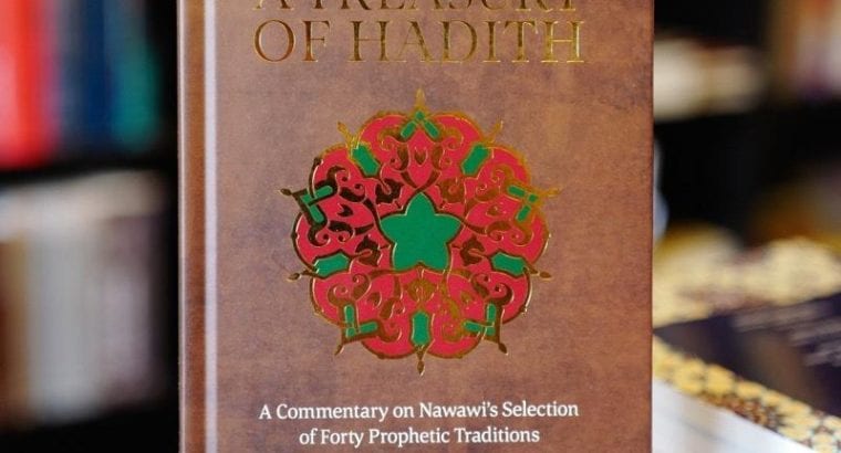 A Treasury of Hadith: A Commentary on Nawawi’s Selection of Prophetic Traditions